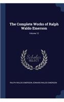 The Complete Works of Ralph Waldo Emerson; Volume 12