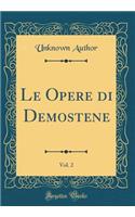 Le Opere di Demostene, Vol. 2 (Classic Reprint)