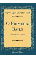 O Primeiro Baile: Monologo Em Un Acto (Classic Reprint)