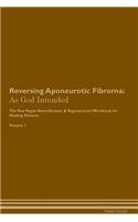 Reversing Aponeurotic Fibroma: As God Intended The Raw Vegan Plant-Based Detoxification & Regeneration Workbook for Healing Patients. Volume 1