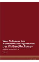 Want To Reverse Your Hepatolenticular Degeneration? How We Cured Our Diseases. The 30 Day Journal for Raw Vegan Plant-Based Detoxification & Regeneration with Information & Tips Volume 1