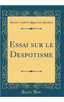 Essai Sur Le Despotisme (Classic Reprint)