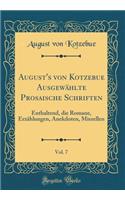 August's Von Kotzebue AusgewÃ¤hlte Prosaische Schriften, Vol. 7: Enthaltend, Die Romane, ErzÃ¤hlungen, Anekdoten, Miszellen (Classic Reprint)