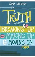 The Truth About Breaking Up, Making Up, and Moving On