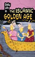 Daily Life in the Islamic Golden Age: (Daily Life in Ancient Civilizations)