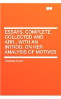 Essays, Complete. Collected and Arr., with an Introd. on Her Analysis of Motives