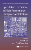 Speculative Execution in High Performance Computer Architectures: (Chapman & Hall/CRC Computer and Information Science Series)