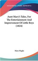 Aunt Mary's Tales, For The Entertainment And Improvement Of Little Boys (1824)