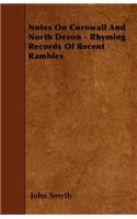 Notes On Cornwall And North Devon - Rhyming Records Of Recent Rambles