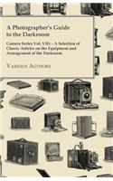 Photographer's Guide to the Darkroom - Camera Series Vol. VIII. - A Selection of Classic Articles on the Equipment and Arrangement of the Darkroom