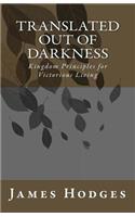 Translated out of Darkness: Kingdom Principles for Victorious Living