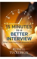 What I Wish EVERY Job Candidate Knew: 15 Minutes to a Better Interview