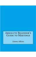 Absolute Beginner's Guide to Meetings: (English)
