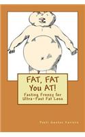 FAT, FAT You AT!