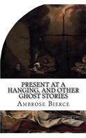 Present at a Hanging, and Other Ghost Stories