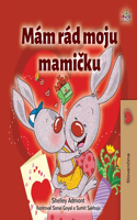 I Love My Mom (Slovak Children's Book): (Slovak Bedtime Collection)
