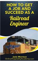 How to Get a Job and Succeed as a Railroad Engineer