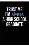 Trust Me I'm Almost a High School Graduate: Blank Lined Journal
