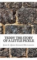 Teddy the Story of a Little Pickle