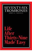 Seventy-Six Trombones: Life After Thirty-Nine Made Easy