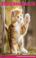 What Kittens Teach Us 2023 Wall Calendar