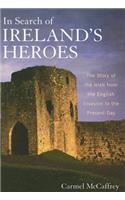 In Search of Ireland's Heroes: The Story of the Irish from the English Invasion to the Present Day