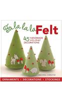 Fa la la la Felt: 45 Handmade Holiday Decorations