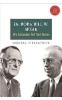 Dr Bob and Bill W. Speak: AA's Cofounders Tell Their Stories(English)
