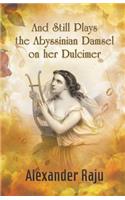 And Still Plays the Abyssinian Damsel on her Dulcimer