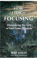 How I Teach Focusing