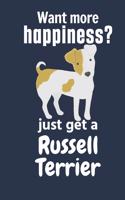Want more happiness? just get a Russell Terrier: For Russell Terrier Dog Fans