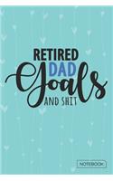 Retired Dad Goals And Shit Notebook