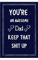 You're An Awesome Dad Keep That Shit Up