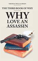 Third Book of Why - Why Love An Assassin