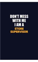 Don't Mess With Me I Am A Store Supervisor