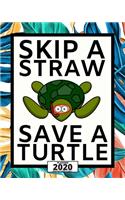 Skip A Straw Save A Turtle: 2020 Planner For Turtle Lovers, 1-Year Daily, Weekly And Monthly Organizer With Calendar, Great Gift Idea For Turtle Lovers (8 x 10)