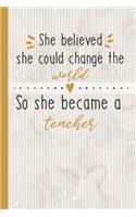 She Believed She Could Change The World So She Became A Teacher