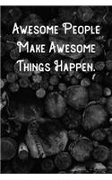 Awesome People Make Awesome Things Happen.: Lined Notebook/Journal