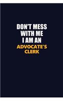 Don't Mess With Me Because I Am An Advocate's Clerk: Career journal, notebook and writing journal for encouraging men, women and kids. A framework for building your career.