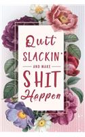 Quit Slackin' And Make Shit Happen
