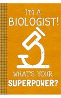 I'm a Biologist! What's Your Superpower?: Lined Journal, 100 Pages, 6 x 9, Blank Journal To Write In, Gift for Co-Workers, Colleagues, Boss, Friends or Family Gift Leather Like Cover
