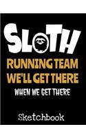 Sloth Running Team We'll Get There When We Get There Sketchbook: Cute Sloths Sketchbook for Drawing Blank Notepad for Boys and Girls to Draw, Doodle and Sketch - Art Sketch Book for Kids - Birthday Gift for Girls 