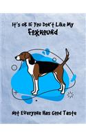 It's OK If You Don't Like My Foxhound Not Everyone Has Good Taste