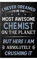 I Never Dreamed I'd Be The Most Awesome Chemist On The Planet But Here I Am Absolutely Crushing It