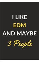 I Like EDM And Maybe 3 People: EDM Journal Notebook to Write Down Things, Take Notes, Record Plans or Keep Track of Habits (6" x 9" - 120 Pages)