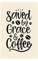 Saved By Grace and Coffee: Coffee Lined Notebook, Journal, Organizer, Diary, Composition Notebook, Gifts for Coffee Lovers