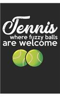 Tennis where the fuzzy balls are welcome: diary, notebook, book 100 lined pages in softcover for everything you want to write down and not forget