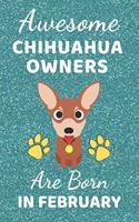 Awesome Chihuahua Owners Are Born In February: Chihuahua dog gifts. This Chihuahua Notebook / Chihuahua Journal is 6x9in with 110+ lined ruled pages. It makes a perfect Birthday & Christmas gift.