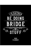 I'd Rather Be Doing Bridge Stuff 2020 Planner: Bridge Fan 2020 Planner, Funny Design, 2020 Planner for Bridge Lover, Christmas Gift for Bridge Lover