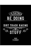 I'd Rather Be Doing Dirt Track Racing Stuff 2020 Planner